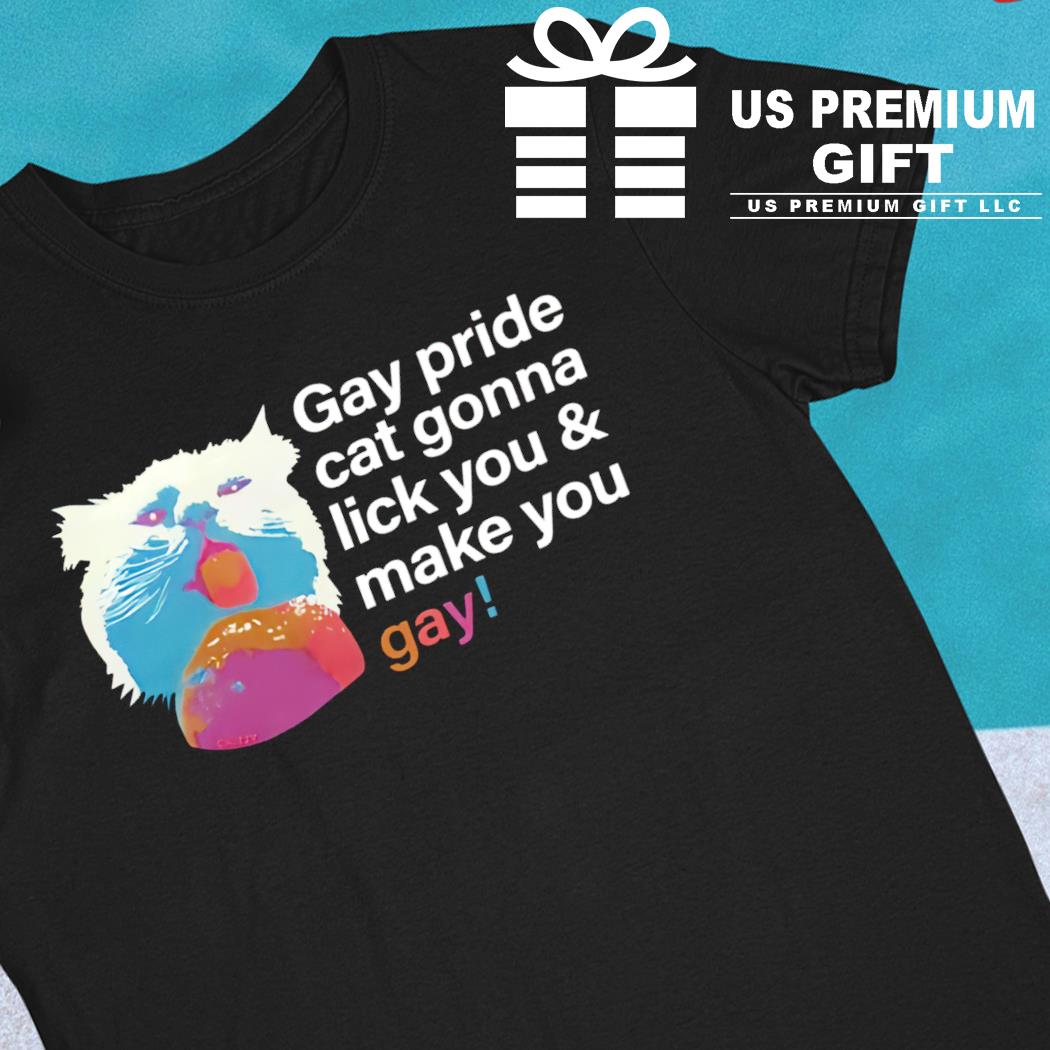 Gay pride cat gonna lick you and make you gay funny T-shirt