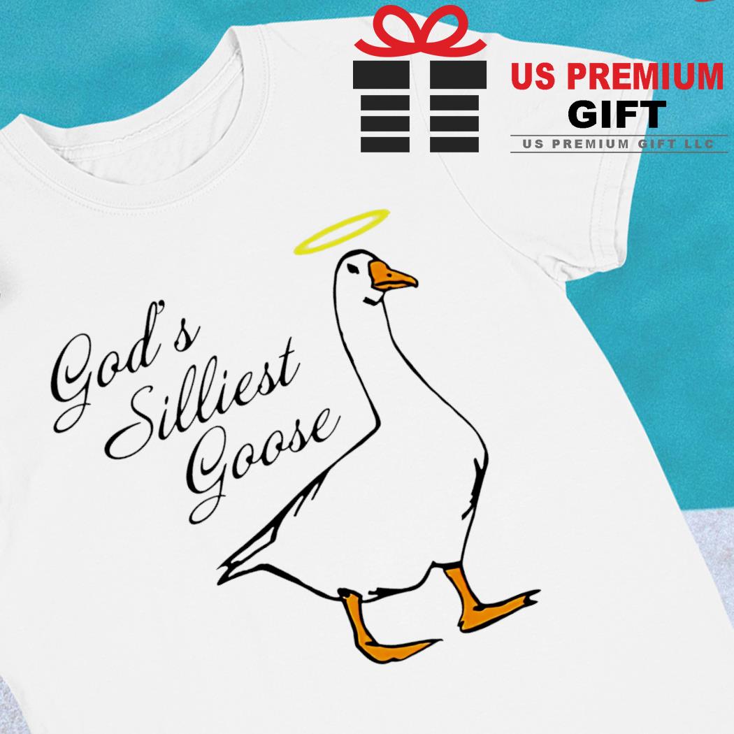 God's silliest goose funny T-shirt