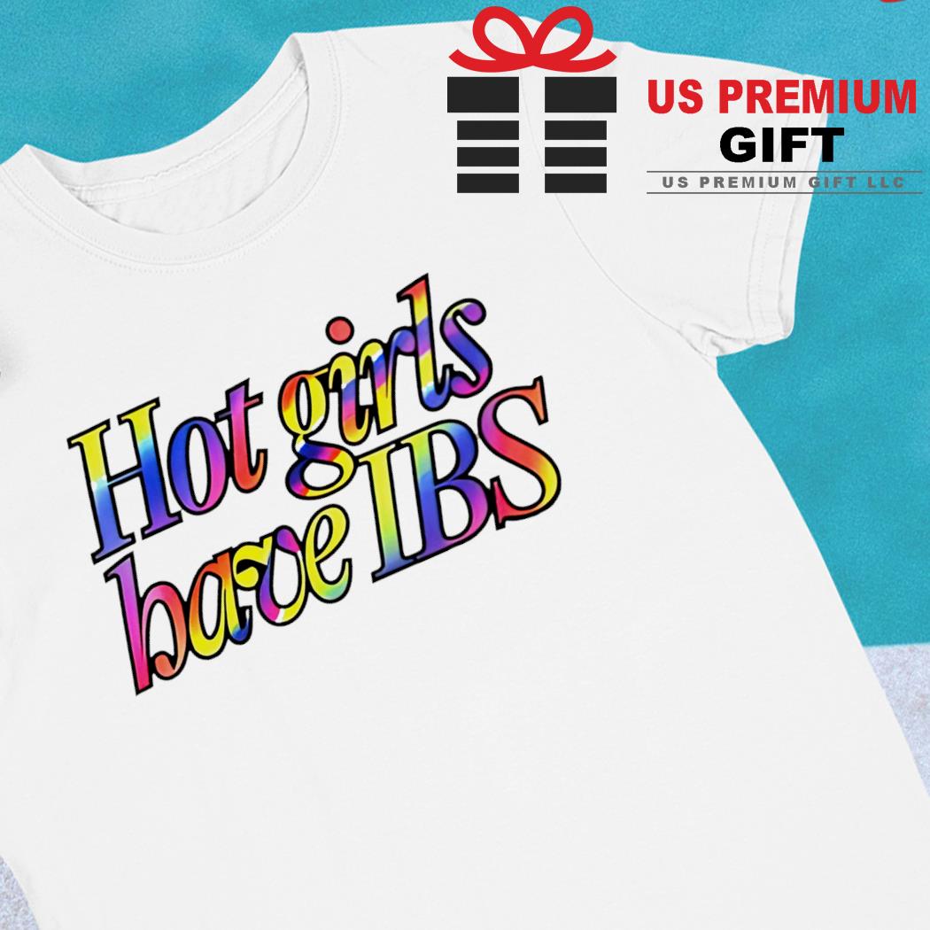 Hot girls have Ibs funny T-shirt