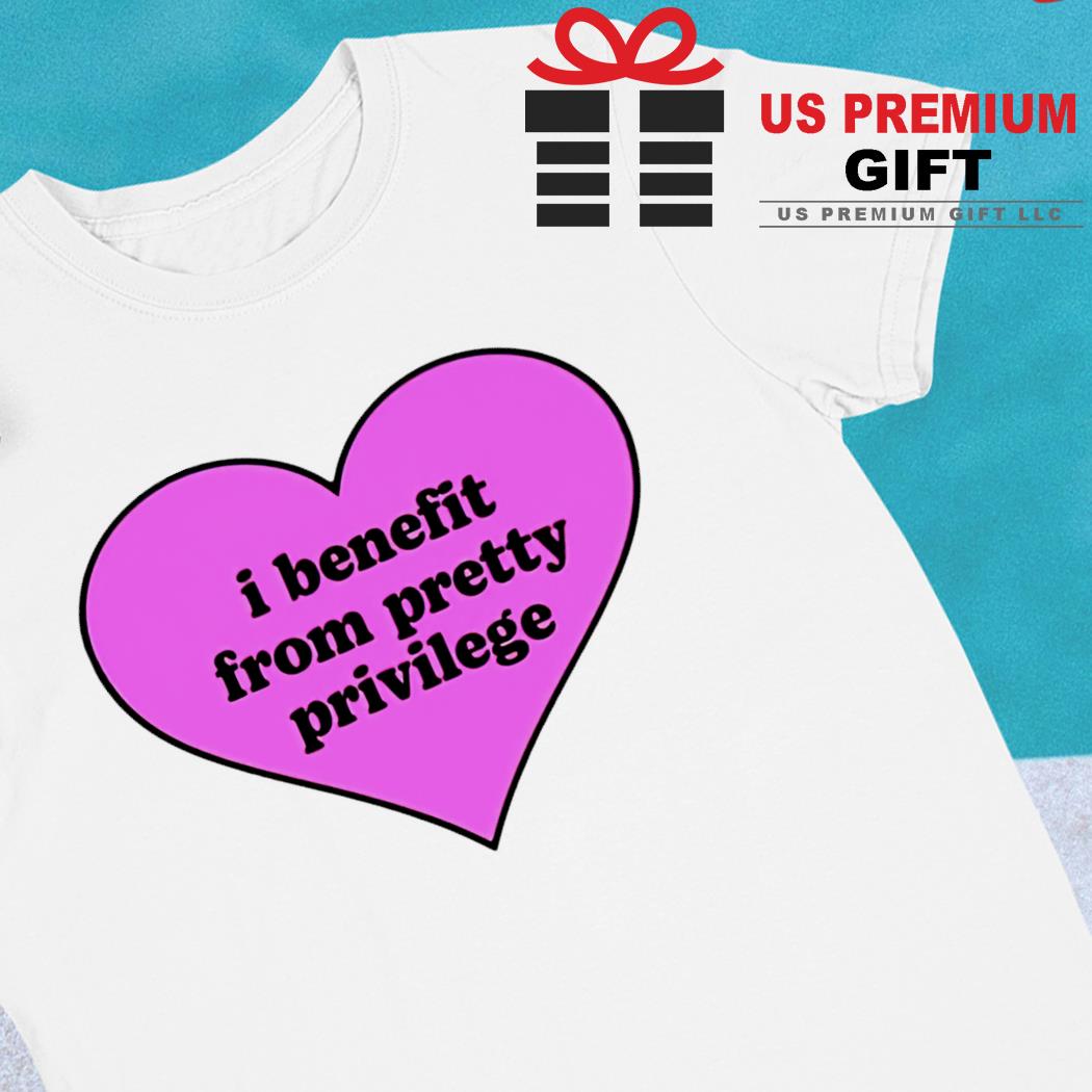 I benefit from pretty privilege heart logo T-shirt