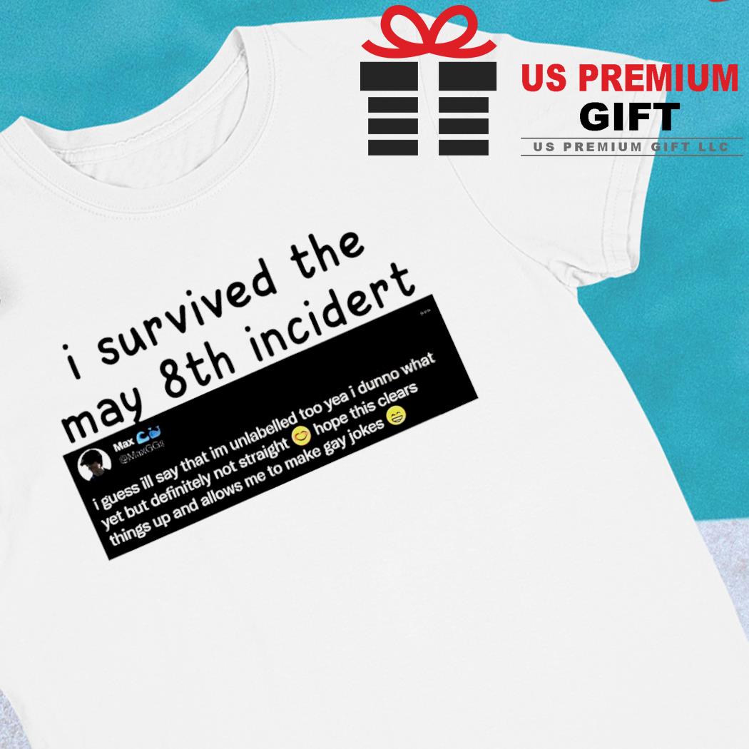 I survived the may 8th incidert 2022 T-shirt
