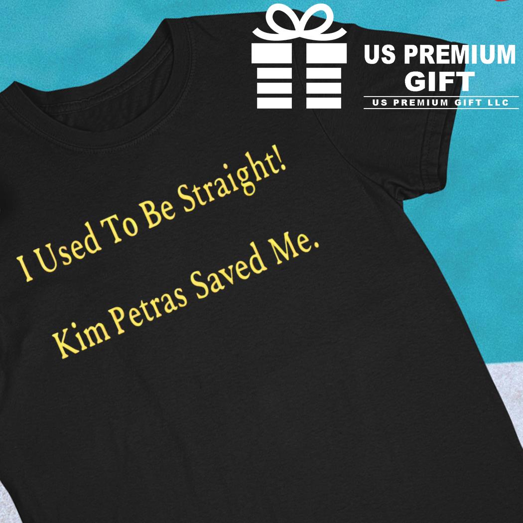 I used to be straight Kim Petras saved me funny T-shirt