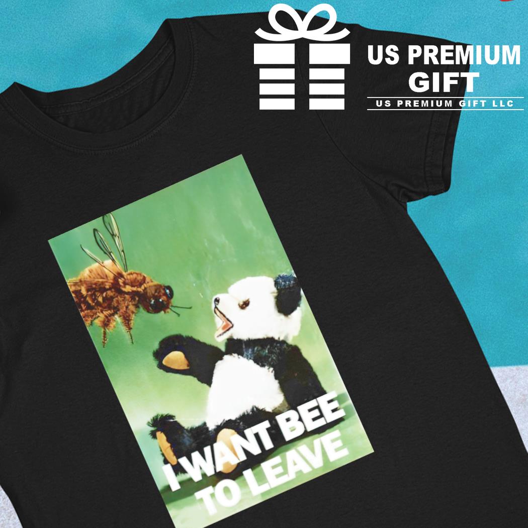 I want bee to leave funny T-shirt