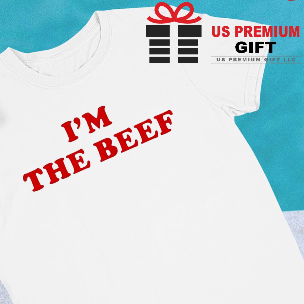 I'm the beef funny 2022 T-shirt