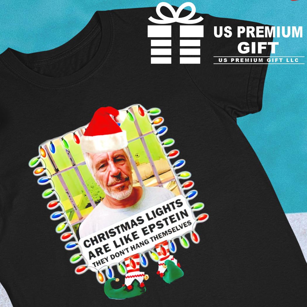 Jeffrey Epstein Christmas lights are like epstein they don't hang themselves 2022 T-shirt