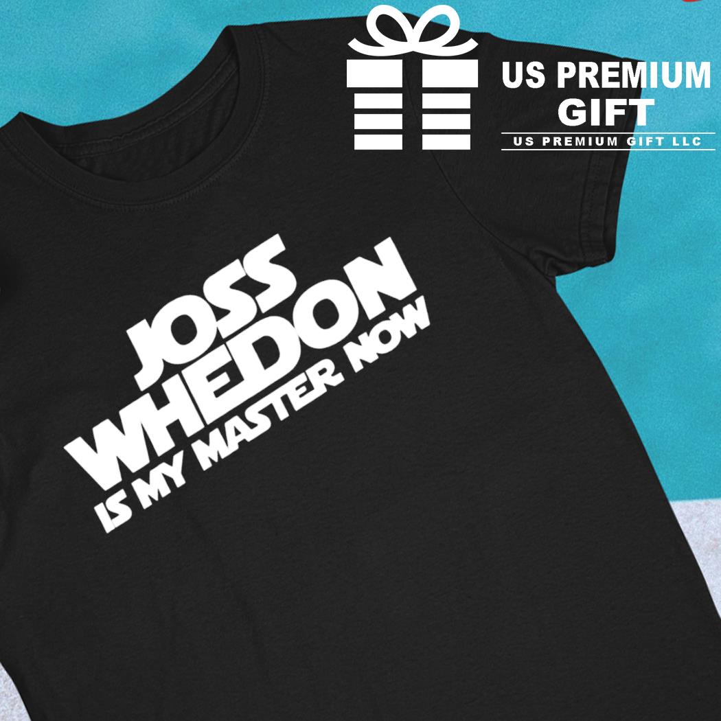 Joss Whedon is my master now funny T-shirt