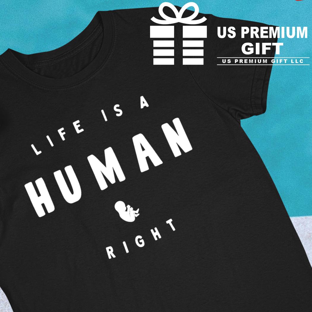 Life is a human right 2022 T-shirt