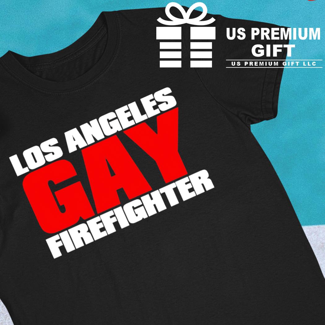Los Angeles gay firefighter funny T-shirt