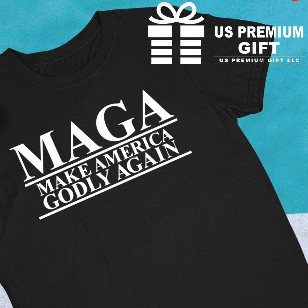 Maga make America Godly again funny T-shirt