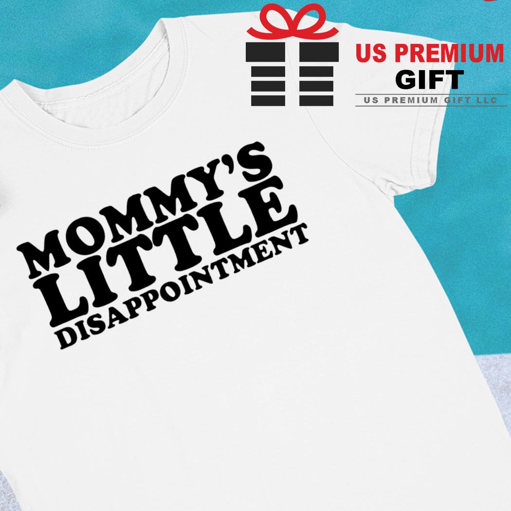 Mommy's little disappointment 2022 T-shirt