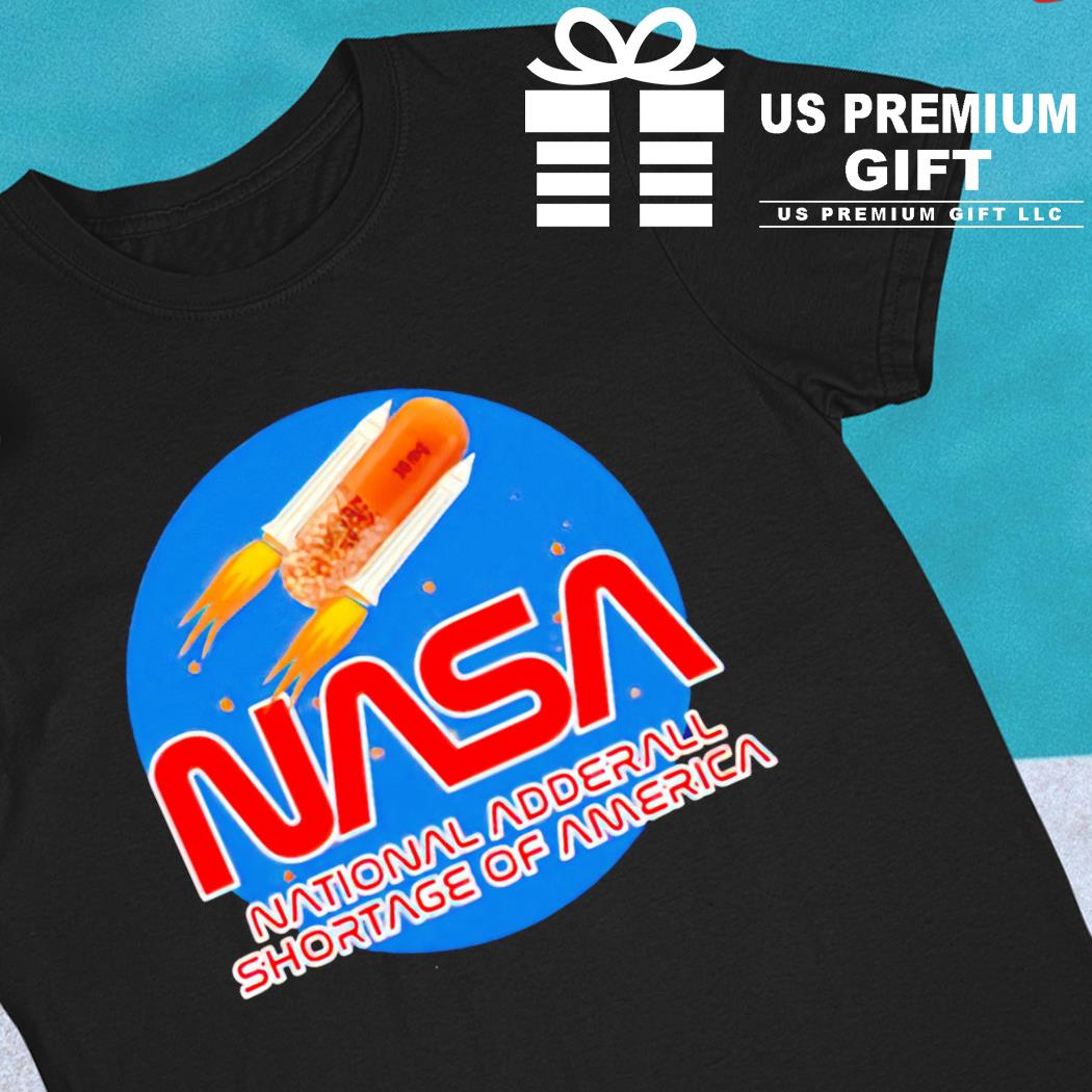 Nasa national adderall shortage of America funny T-shirt