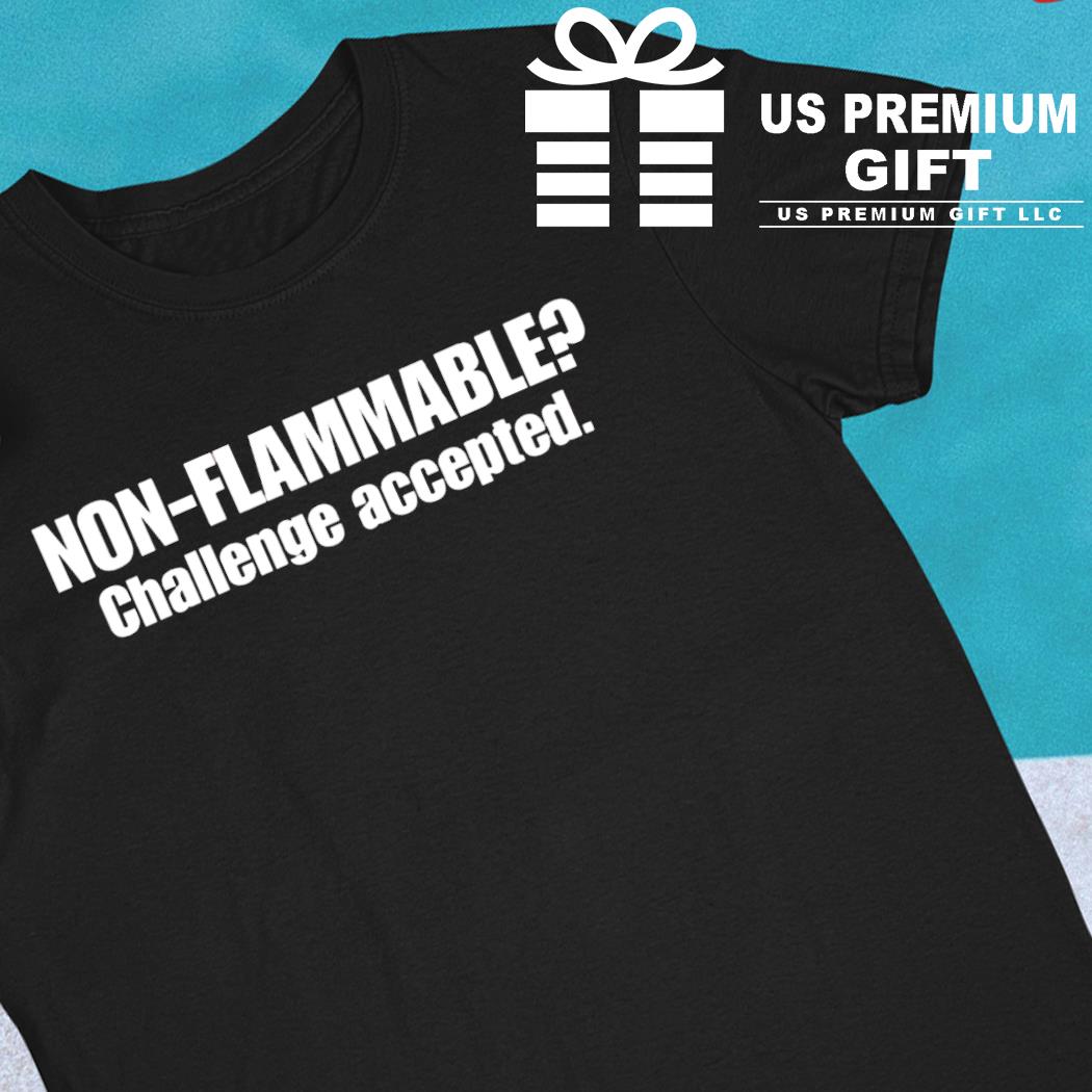 Non-flammable challenge accepted 2022 T-shirt