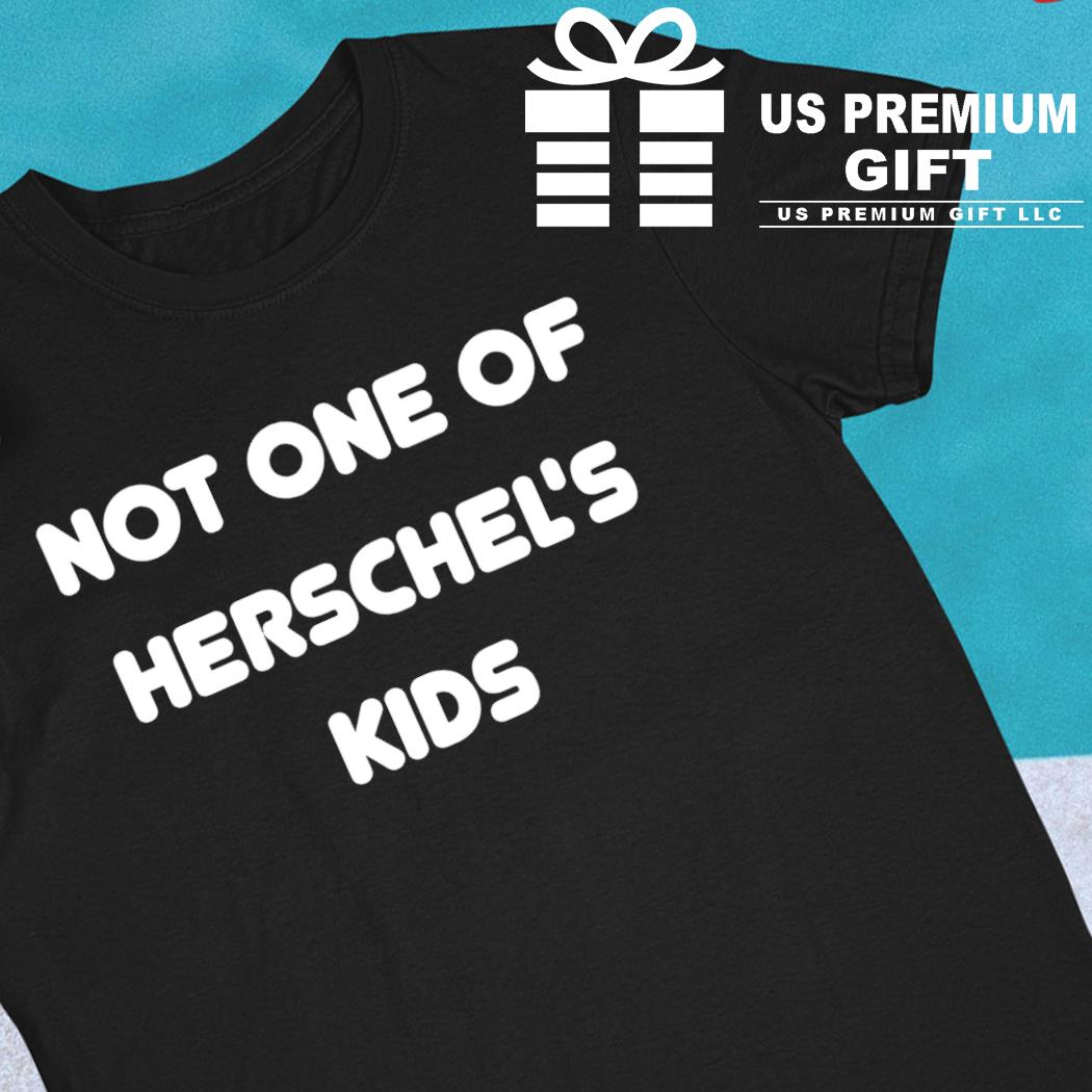 Not one of Herschel's kids 2022 T-shirt
