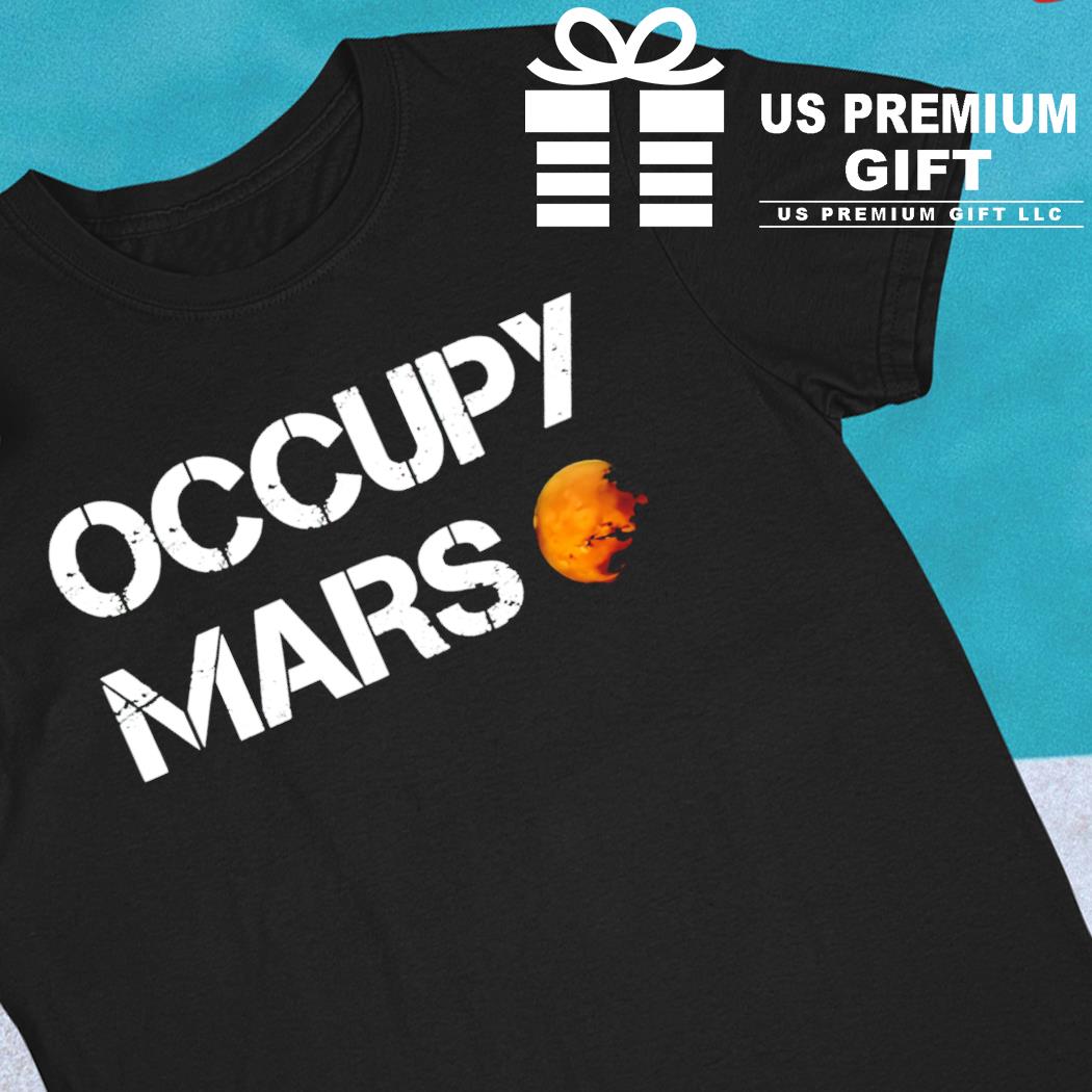 Occupy mars funny T-shirt