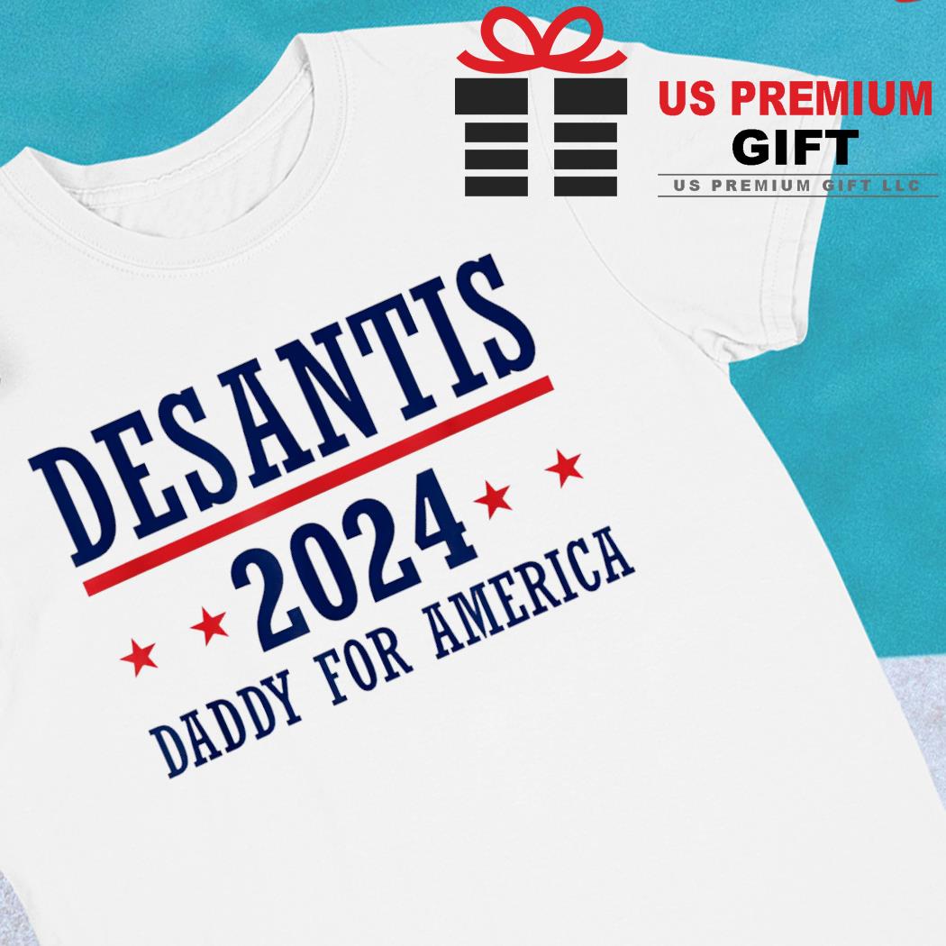 Ron DeSantis 2024 daddy for America funny T-shirt