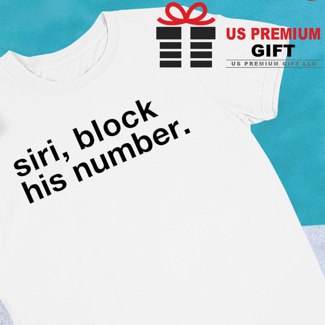 Siri block his number funny T-shirt
