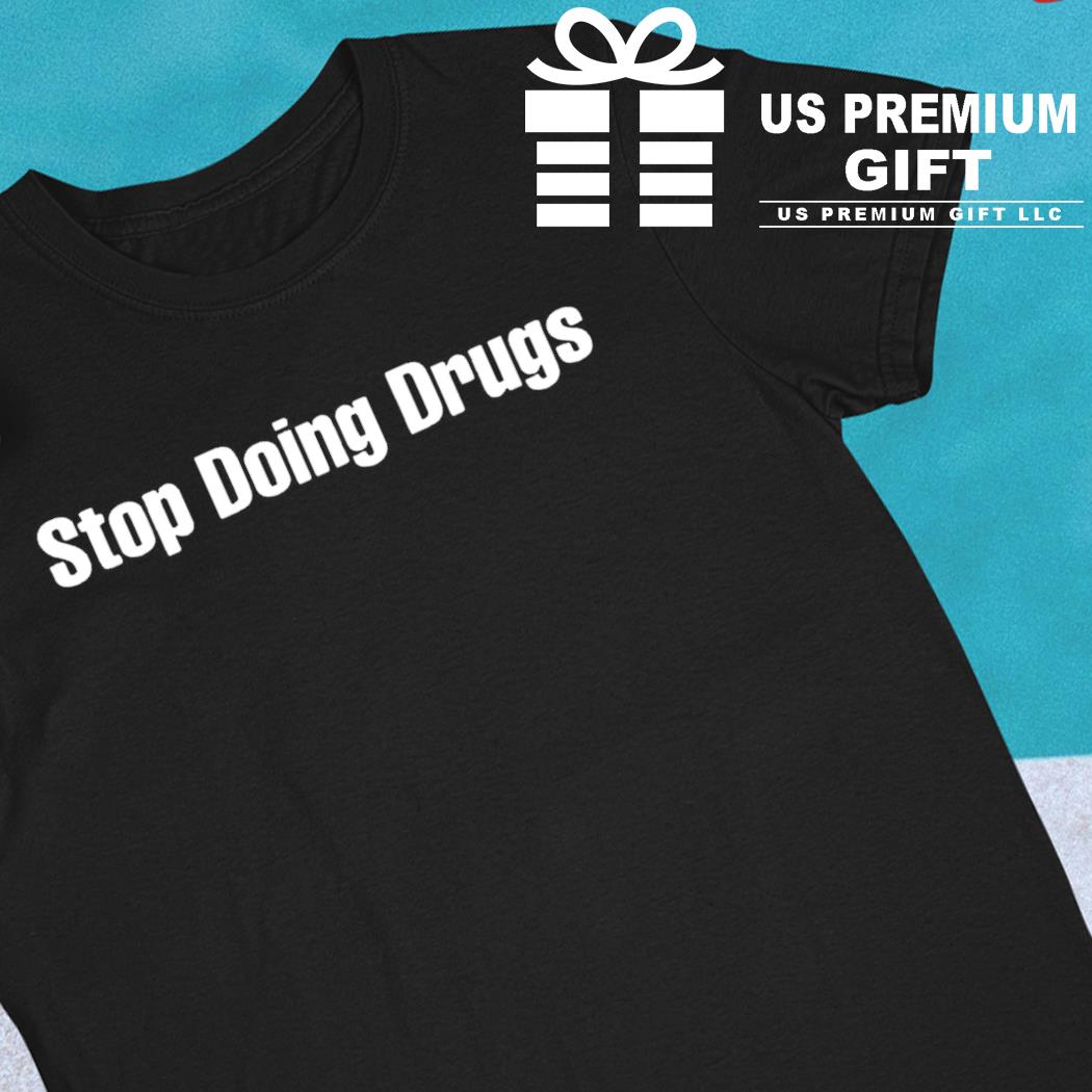 Stop doing drugs 2022 T-shirt