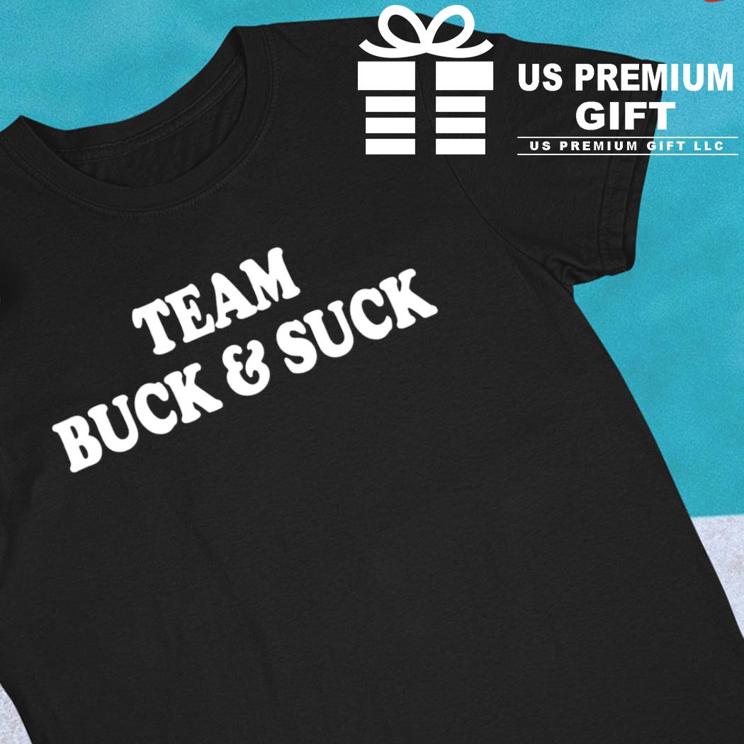 Team buck and suck funny T-shirt