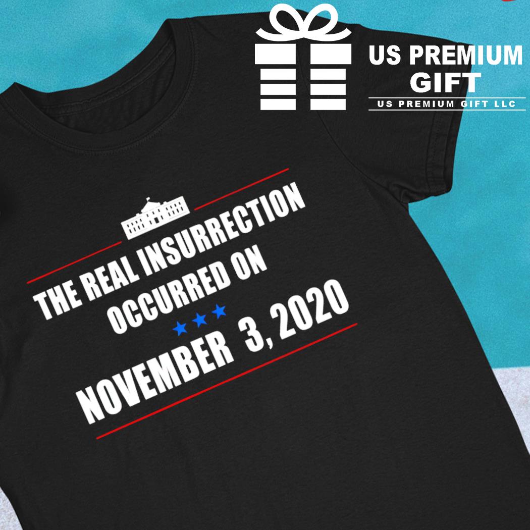 The real insurrection occurred on november 3 2020 T-shirt
