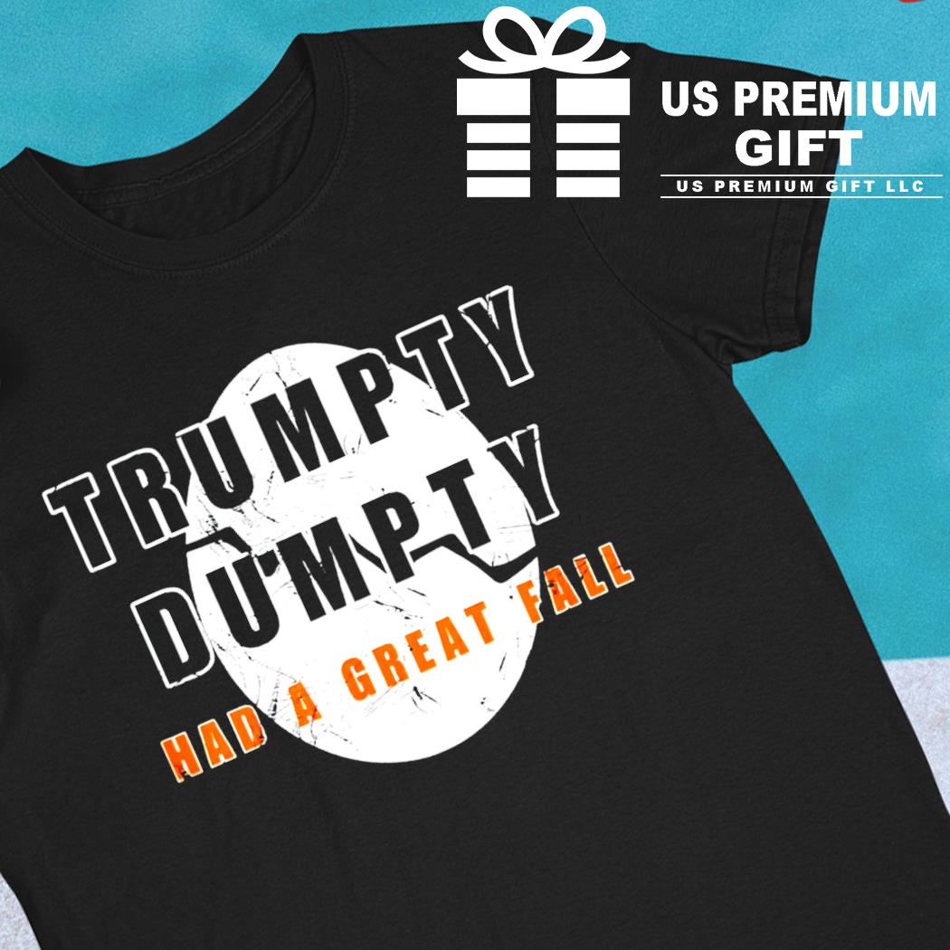 Trumpty Dumpty had a great fall egg funny T-shirt
