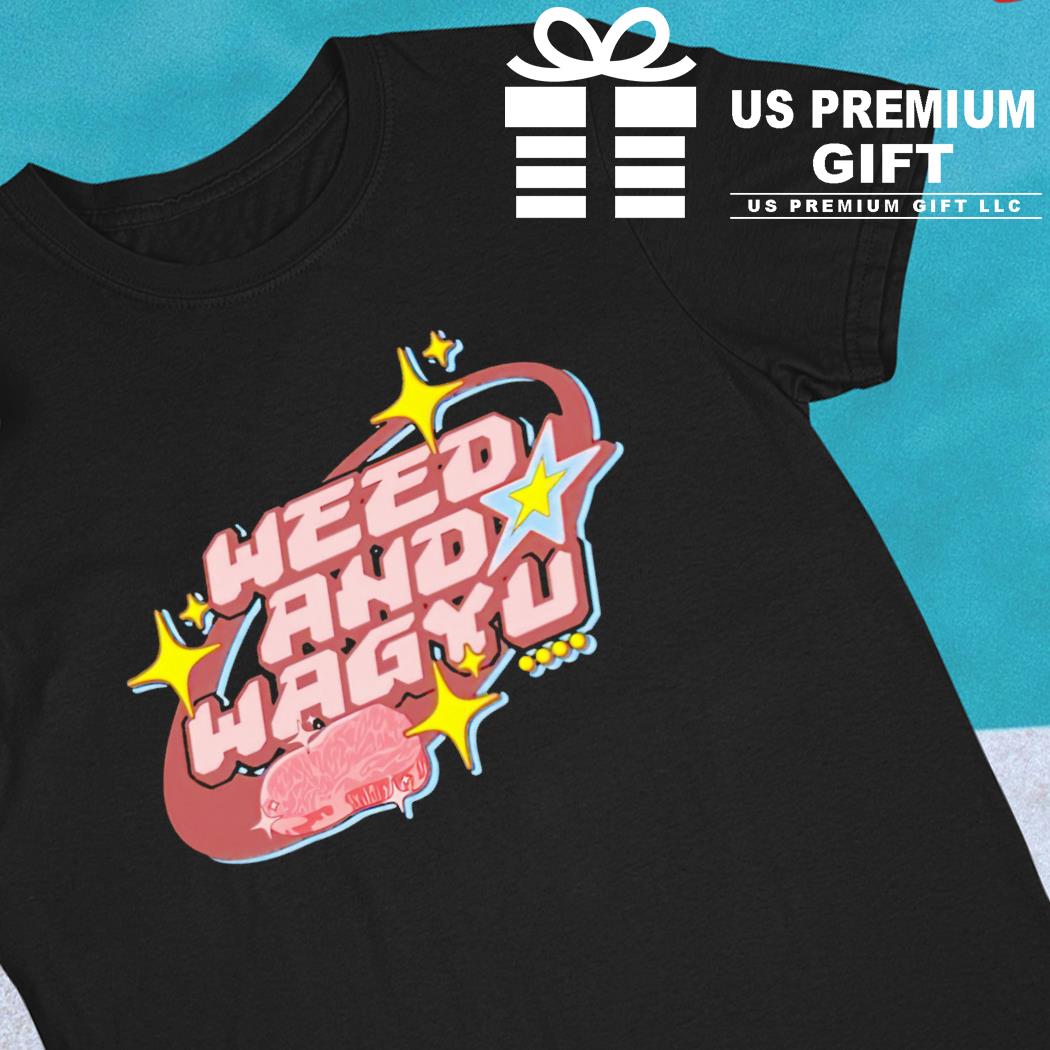 Weed and Wagyu funny T-shirt