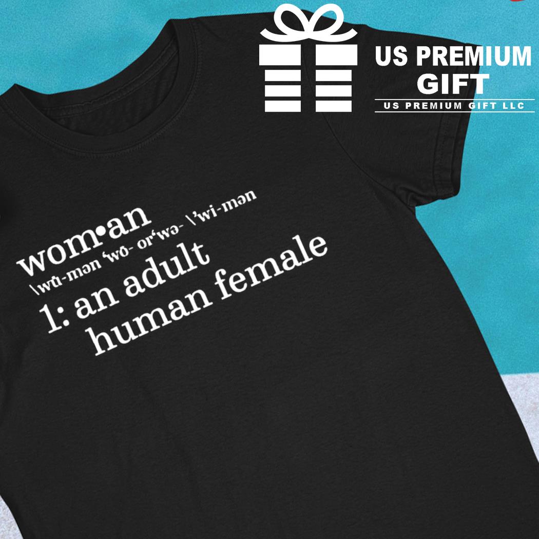 Woman an adult human female funny T-shirt