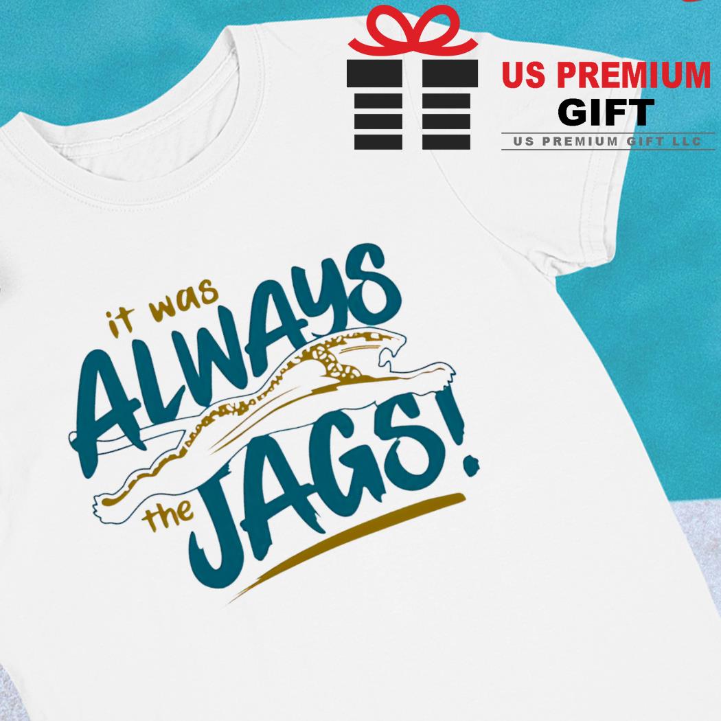 It Was Always The Jags T-Shirt