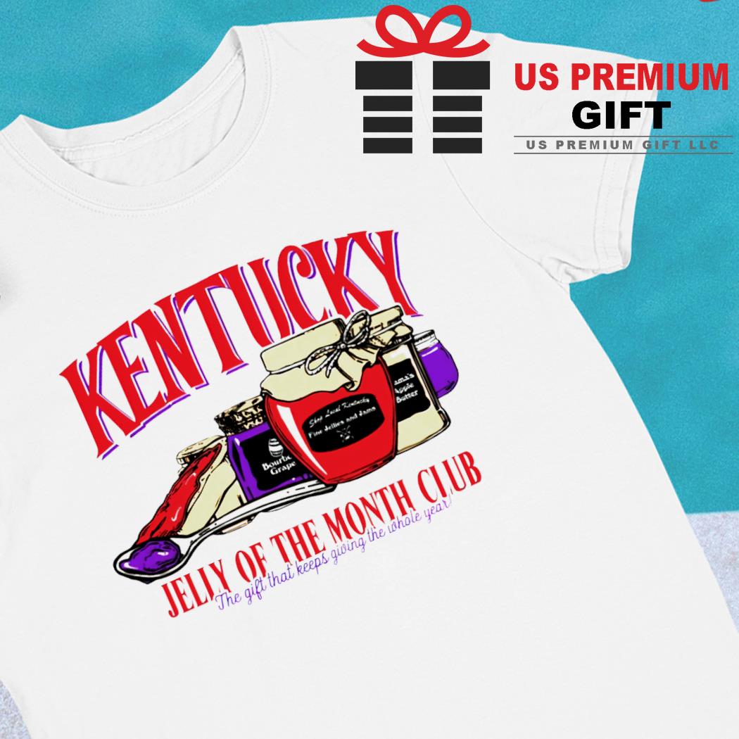 Kentucky jelly of the month club funny T-shirt