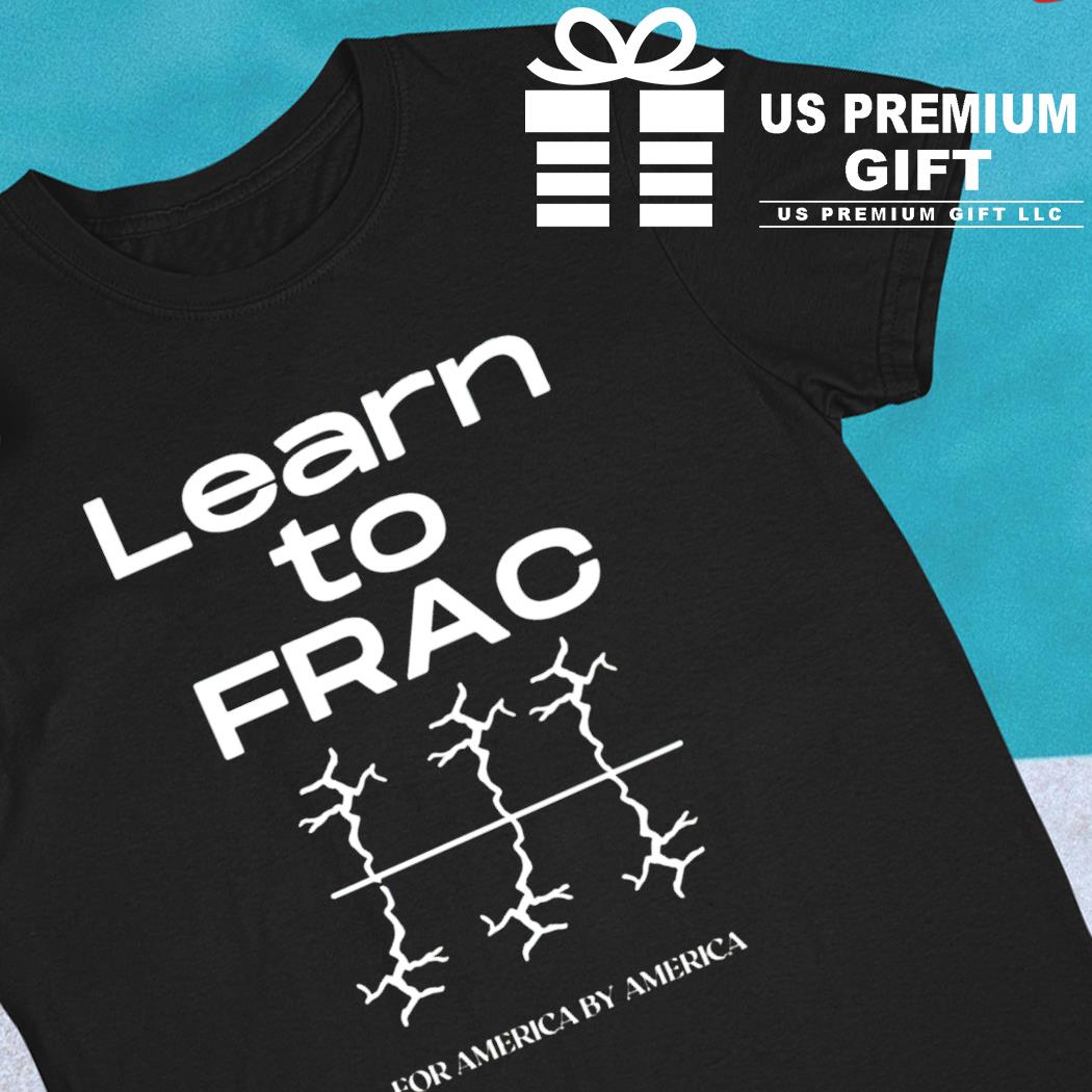 Learn to frac for America by America funny T-shirt