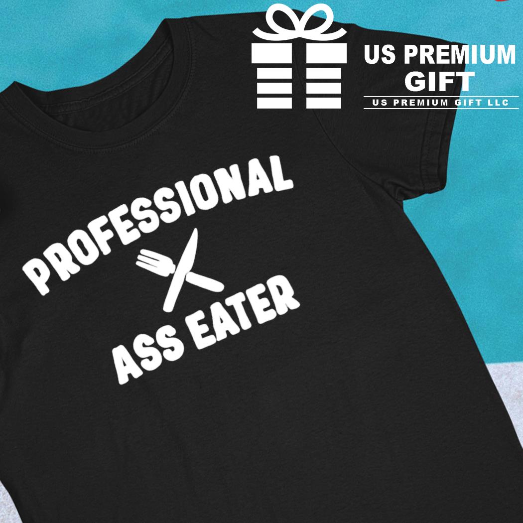 Professional ass eater funny T-shirt