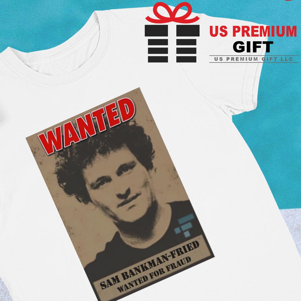 Wanted Sam Bankman-Fried wanted for fraud funny T-shirt