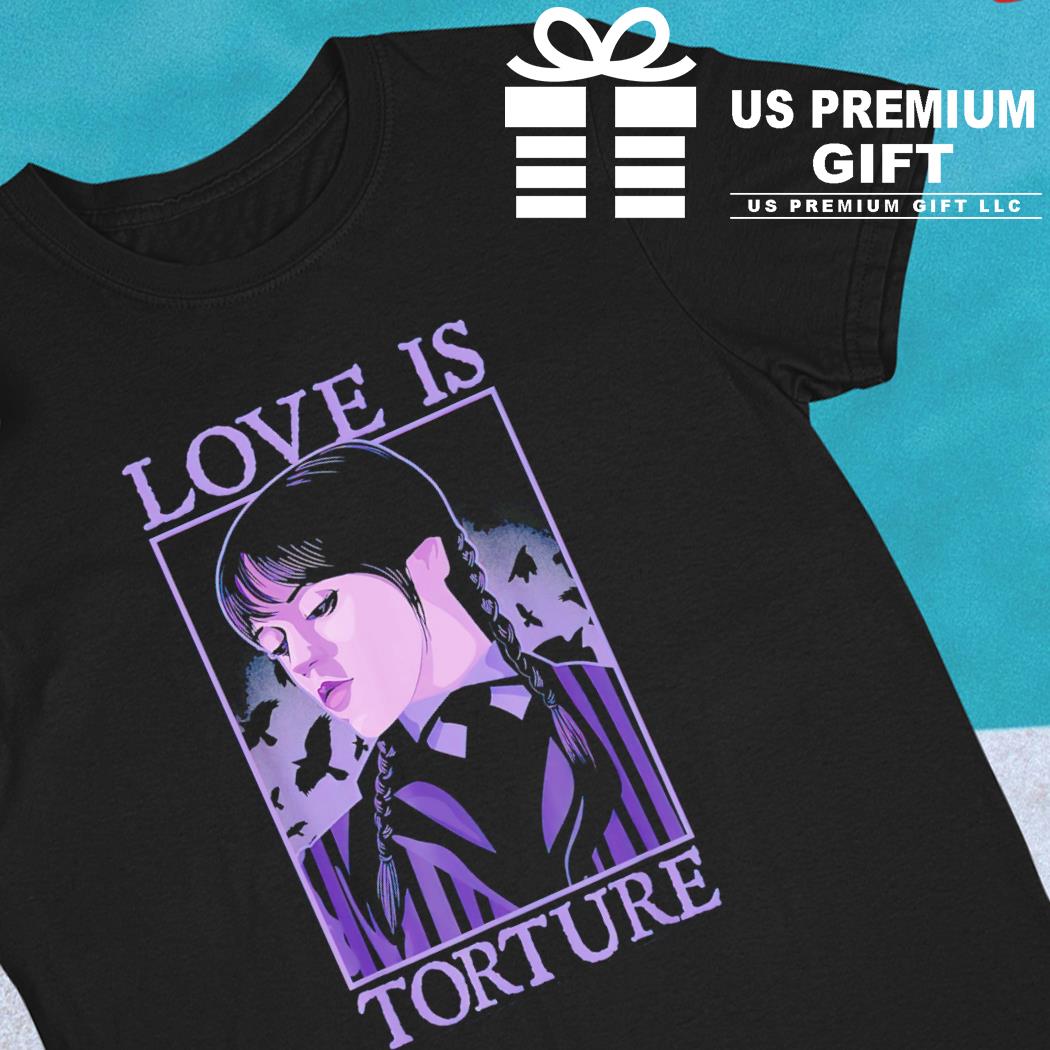 Wednesday love is torture character T-shirt