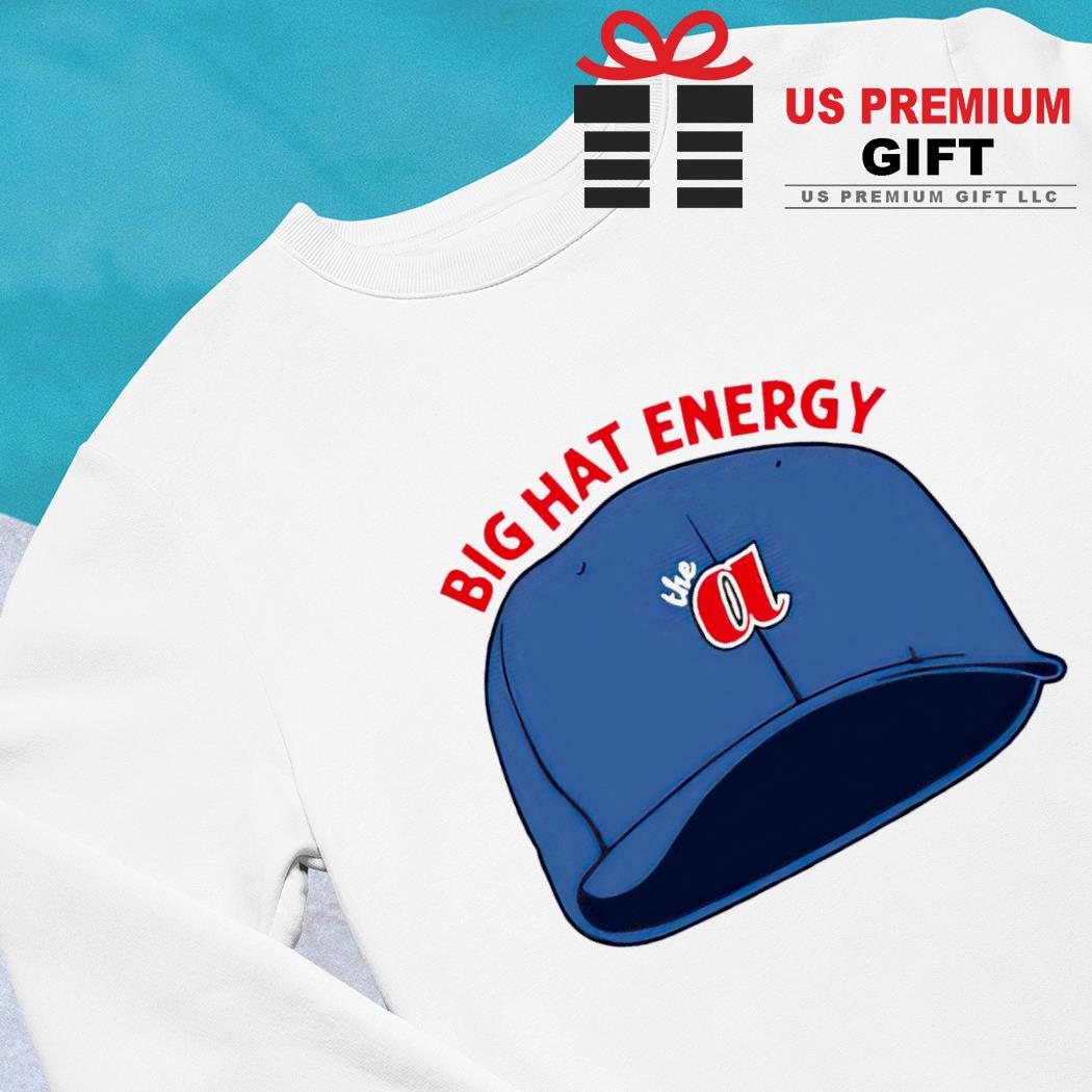 Atlanta Braves big hat energy funny 2023 T-shirt, hoodie, sweater