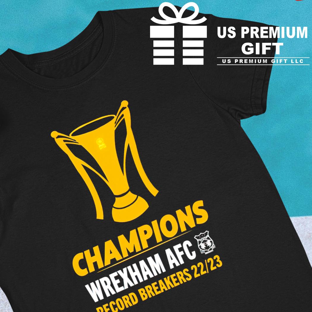 Wrexham Afc Merch Champions Wrexham Afc Record Breakers 22 23