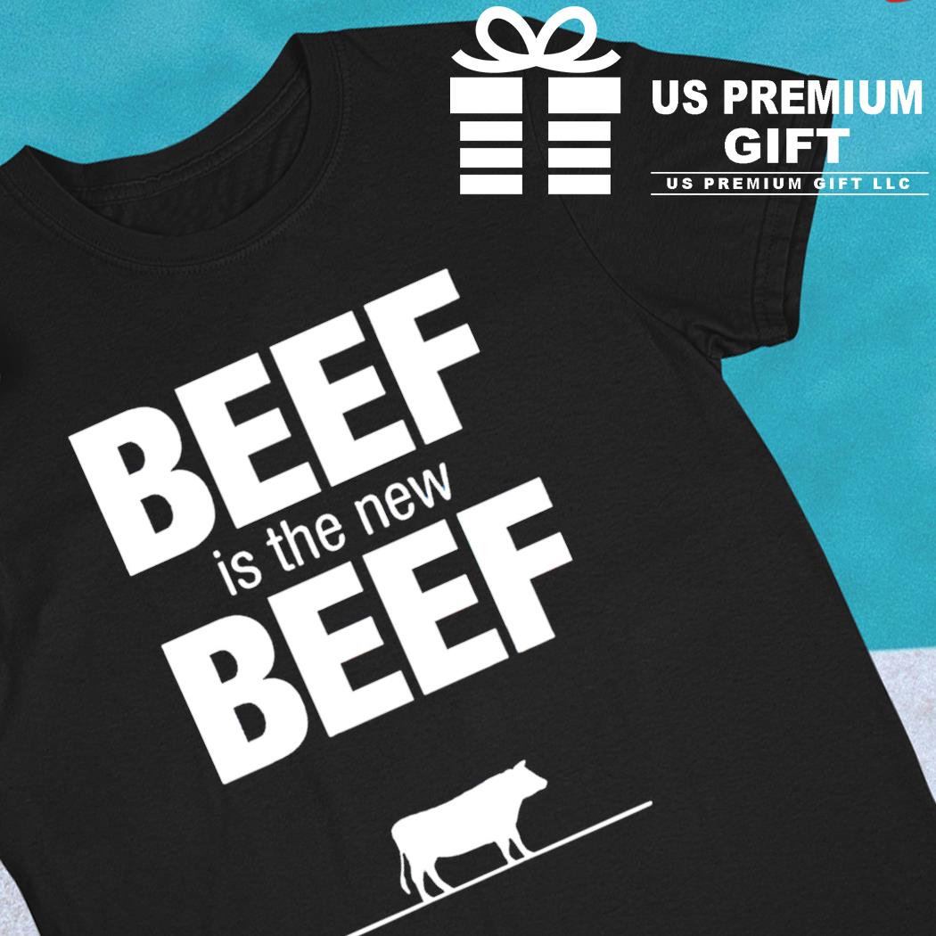 Beef is the new beef funny T-shirt