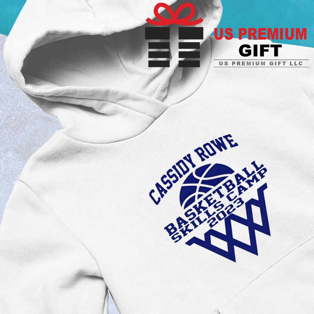 Cassidy rowe basketball skills camp 2023 shirt, hoodie, sweater, long sleeve  and tank top