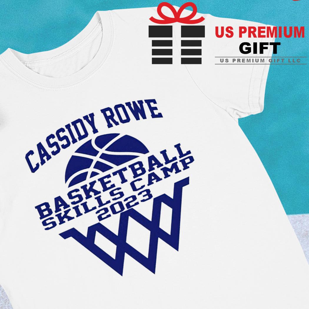 Cassidy rowe basketball skills camp 2023 shirt, hoodie, sweater, long sleeve  and tank top