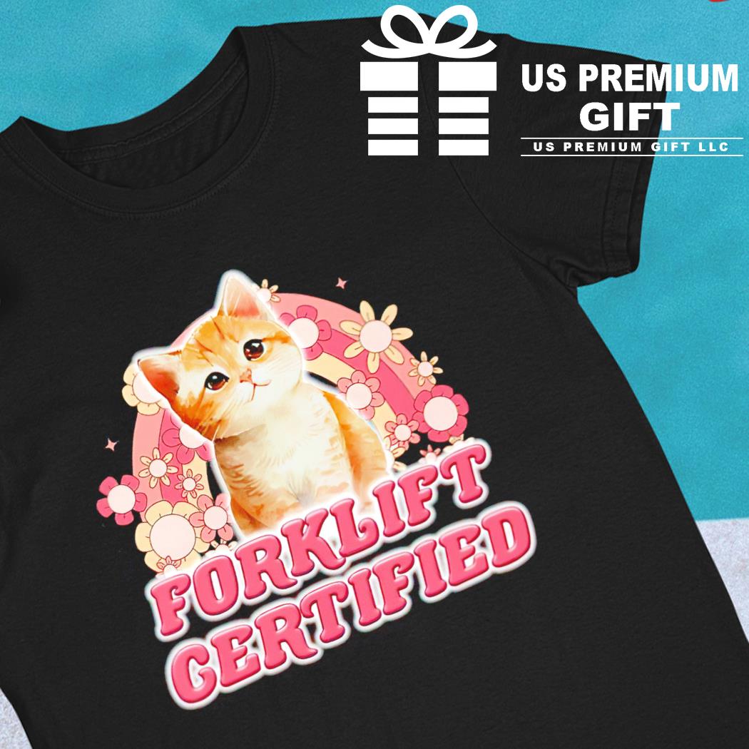 Cat forklift certified funny T-shirt