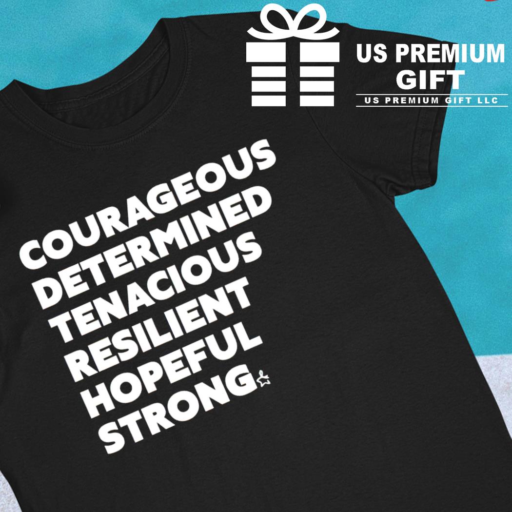 Courageous determined tenacious resilient hopeful strong 2023 T-shirt