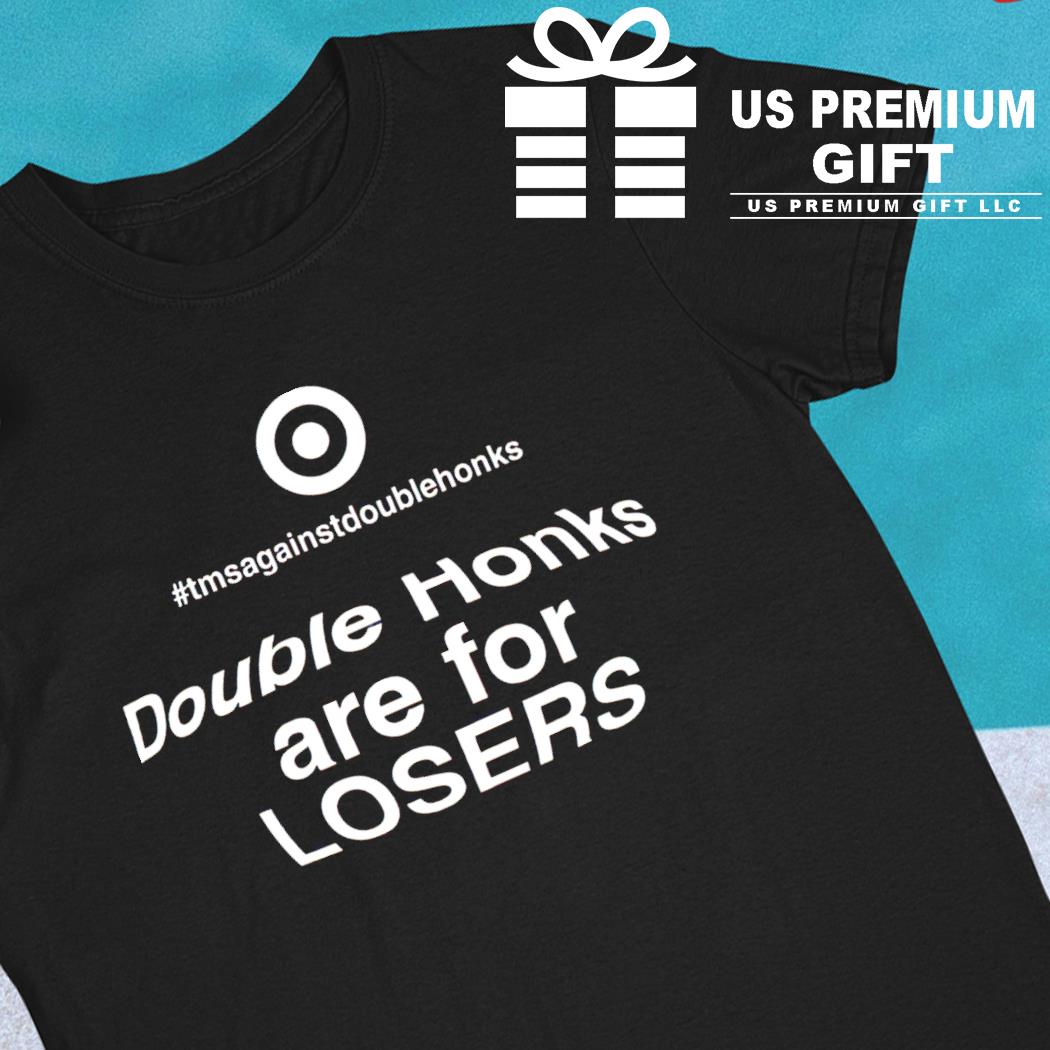 Double Honks are for losers 2023 T-shirt