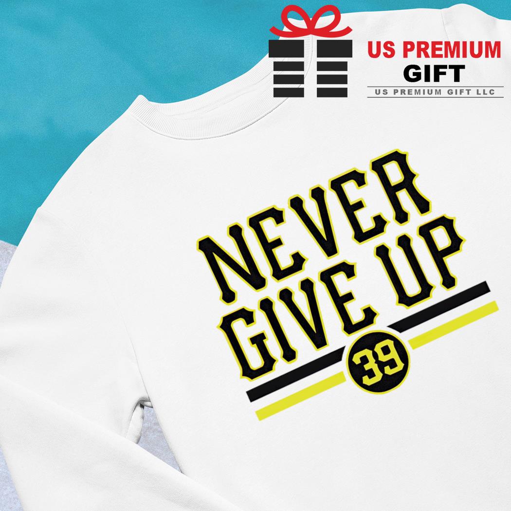 Never Give Up Drew Maggi Pittsburgh Pirates Shirt - Bring Your Ideas,  Thoughts And Imaginations Into Reality Today