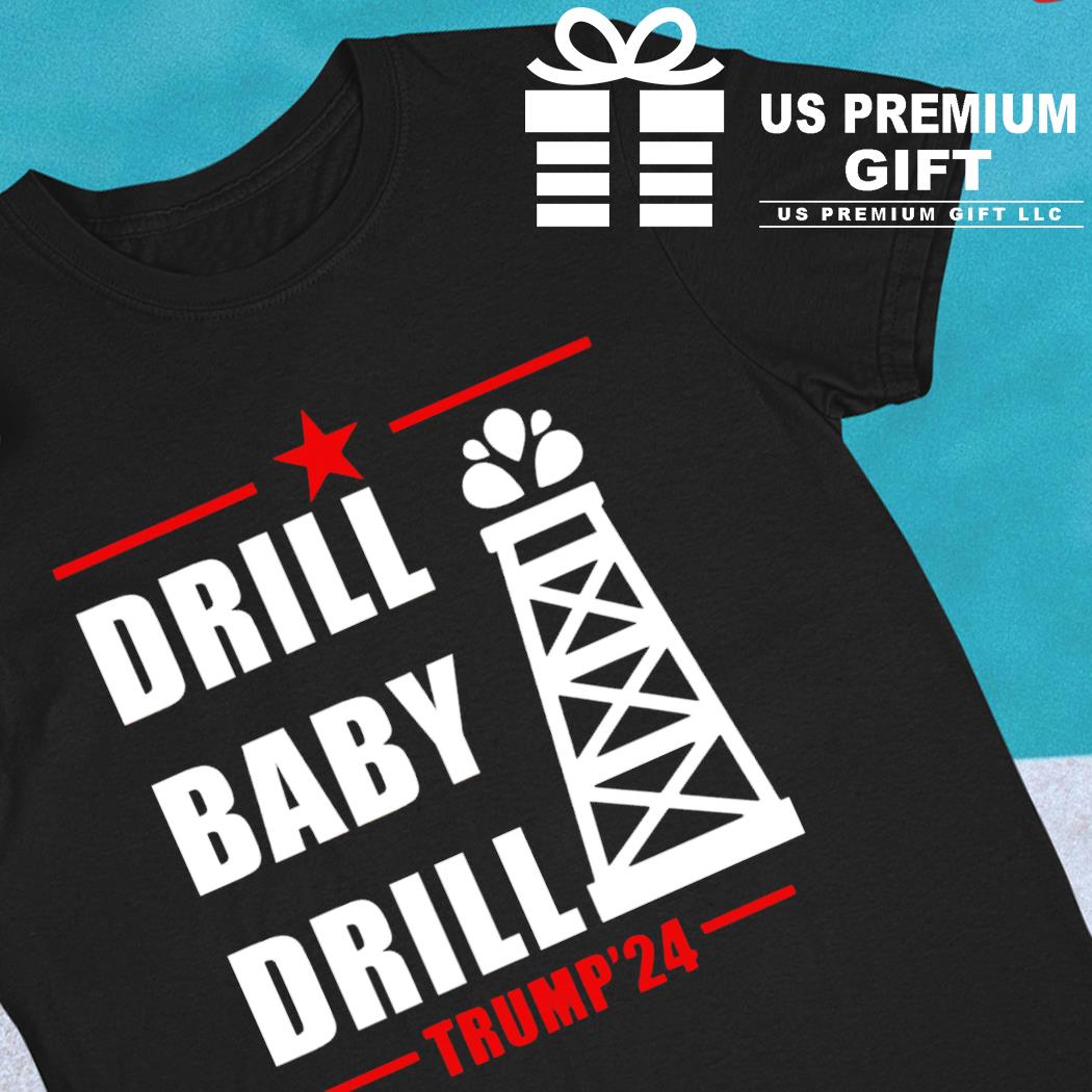 Funny drill baby drill Trump '24 T-shirt