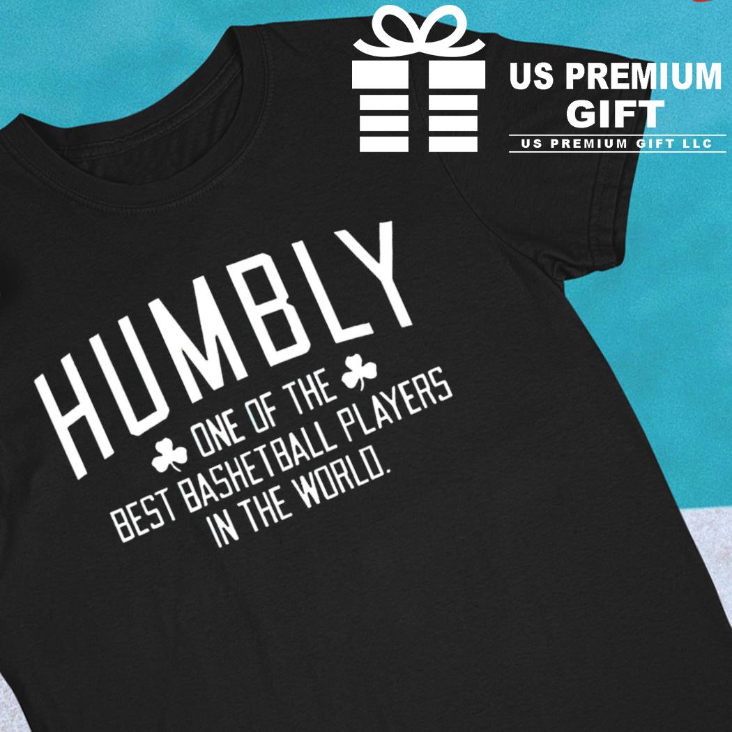 Humbly one of the best basketball players in the world 2023 T-shirt