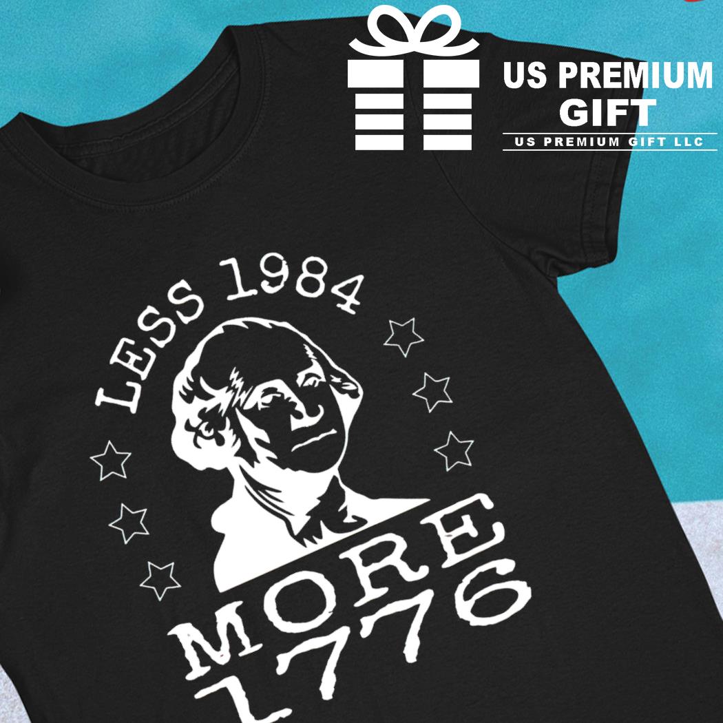 Less 1984 more 1776 funny T-shirt