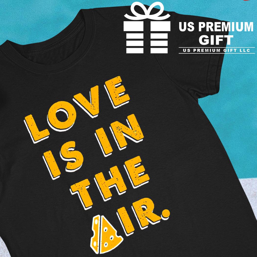 Love is in the air funny T-shirt