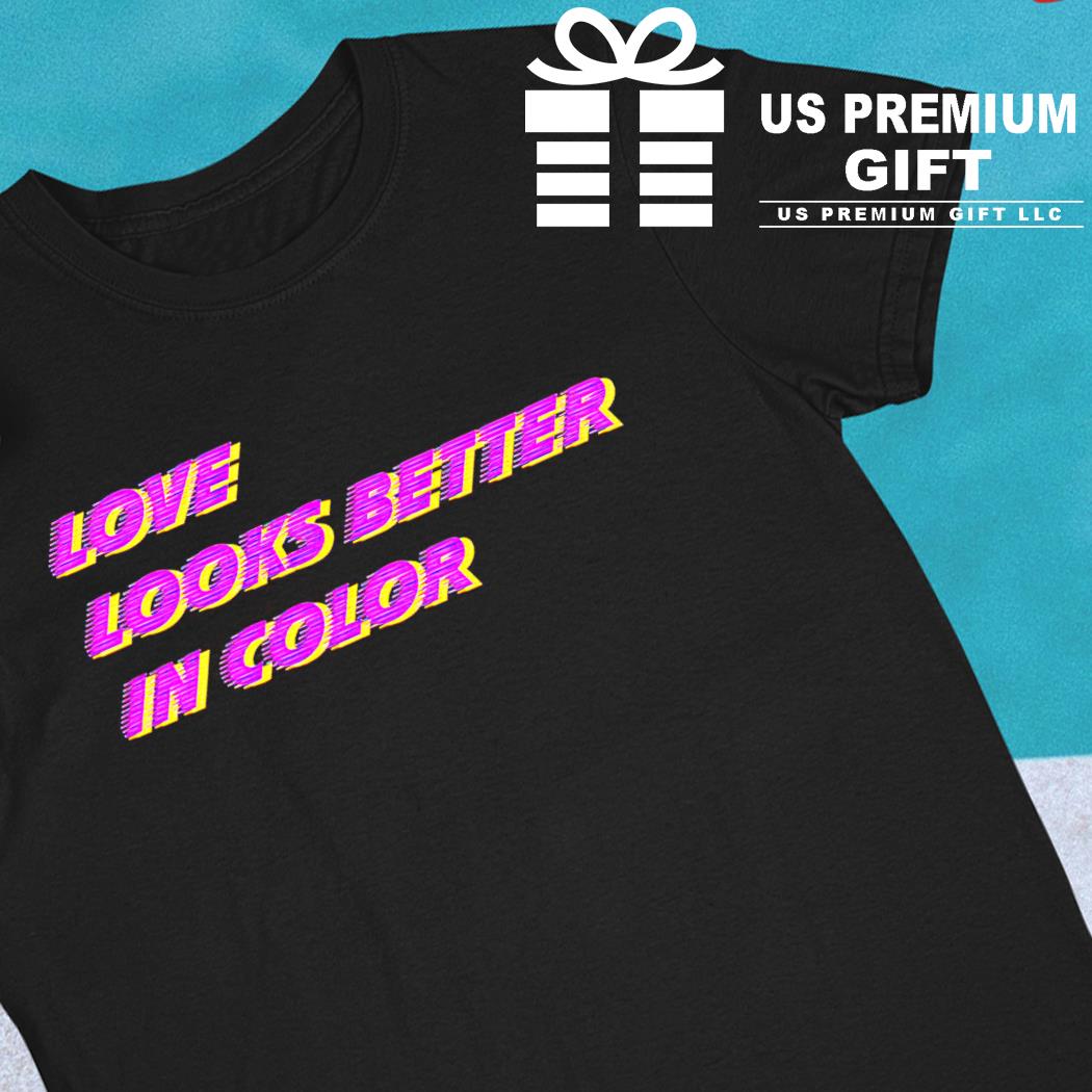 Love looks better in color 2023 T-shirt