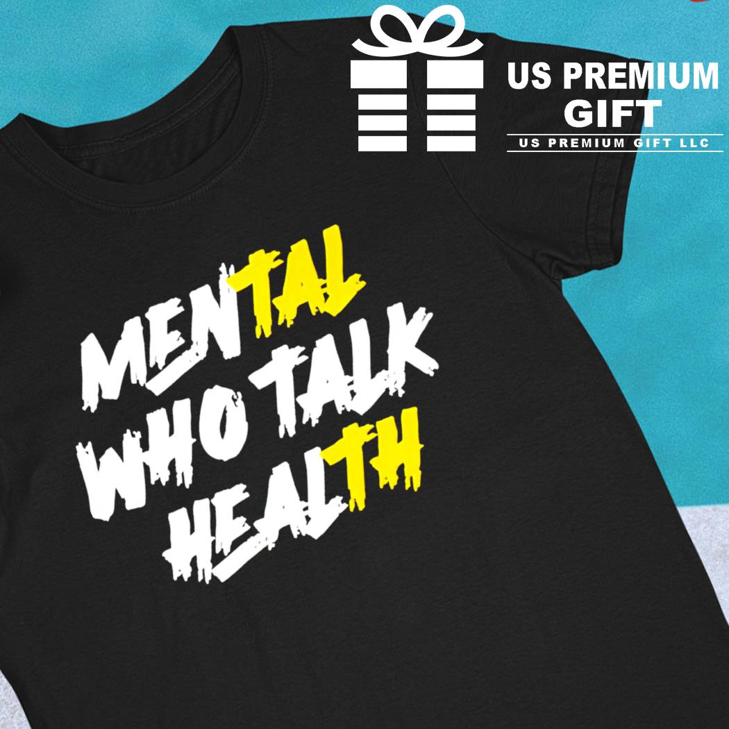 Mental who talk health funny T-shirt