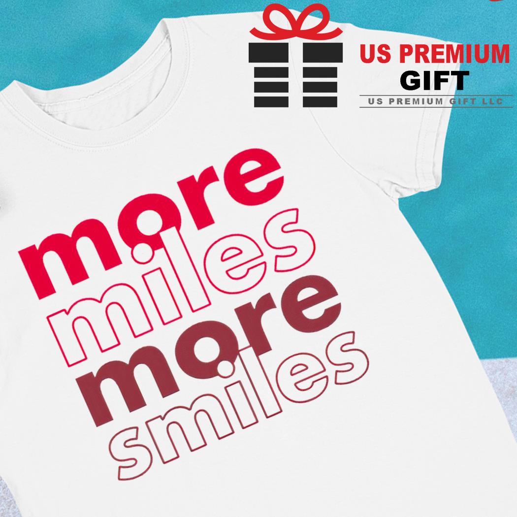 More miles more smiles funny T-shirt