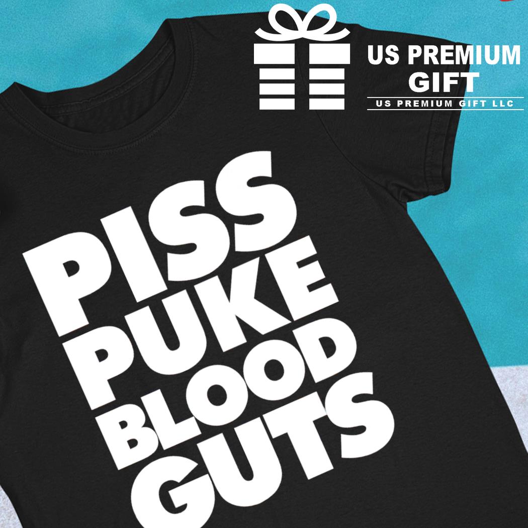 Piss puke blood guts funny T-shirt