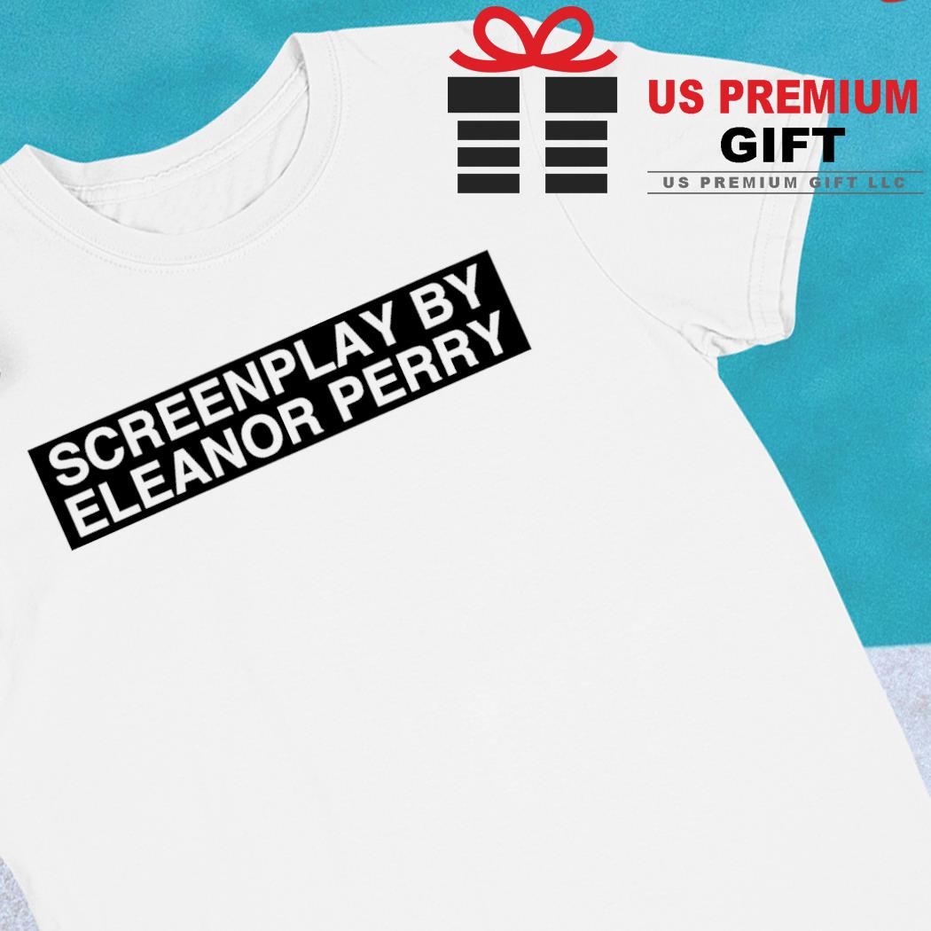 Screenplay by Eleanor Perry funny T-shirt
